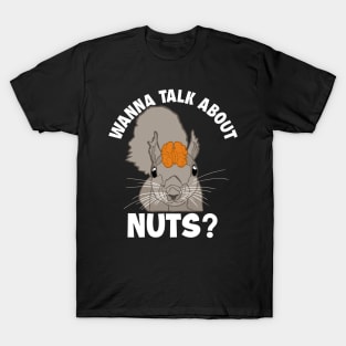 Wanna Talk About Nuts Eastern Gray Japanese Fox Squirrel T-Shirt